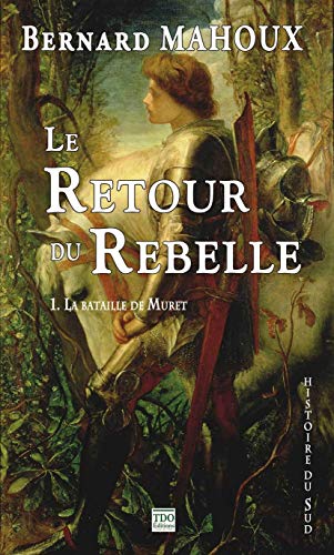 Le retour du rebelle : Tome 1, La Bataille de Muret