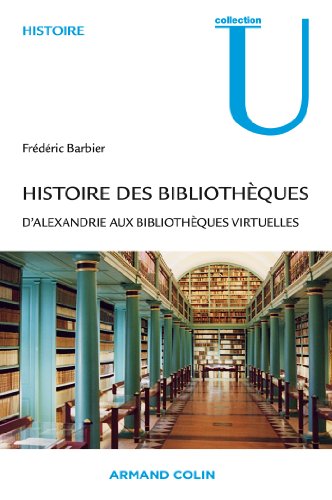 Histoire des bibliothèques: D'Alexandrie aux bibliothèques virtuelles