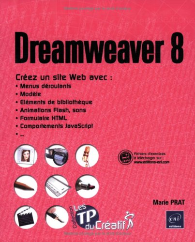 Dreamweaver 8 - Créez un site avec menus déroulants, modèle, animations Flash, formulaire HTML , comportements JavaScript...
