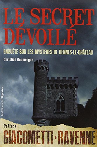 Le secret dévoilé - Enquête sur les mystères de Rennes-le-Château