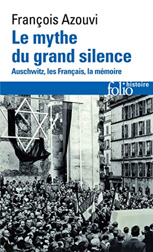 Le mythe du grand silence: Auschwitz, les Français, la mémoire