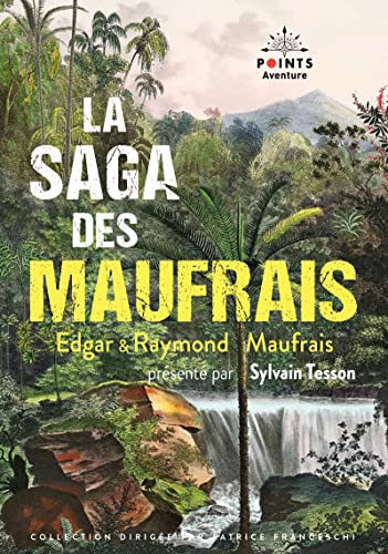 La Saga des Maufrais: Aventures en Guyane, A la recherche de mon fils et Aventures au Mato Grosso