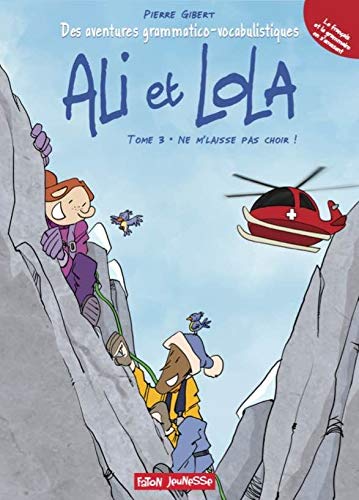 Les Aventures grammatico-vocabulistiques d'Ali et Lola: Tome 3 - Ne m'laisse pas choir !