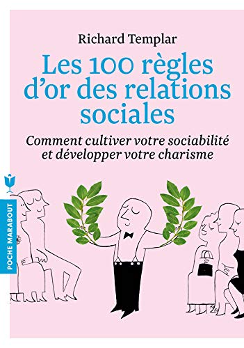Les 100 règles d'or des relations sociales: Comment cultiver votre sociabilité et développer votre charisme