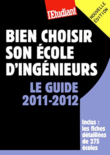 Bien choisir son école d'ingénieurs - Le guide 2011-2012