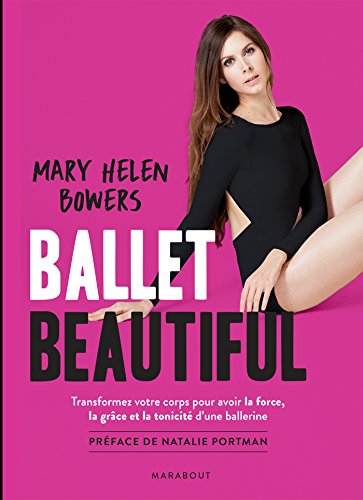 Ballet Beautiful: Transformez votre corps pour avoir la force, la grâce et la tonicité dune ballerine