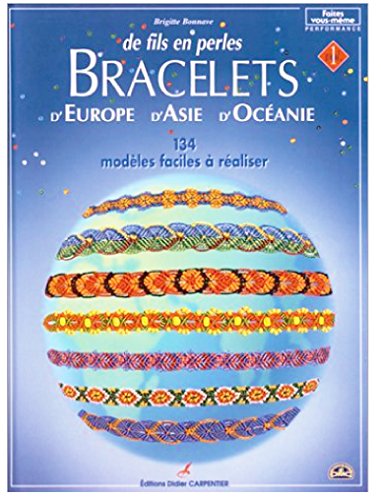Bracelets d'Europe, d'Asie, d'Océanie: Volume 1, De fils en perles