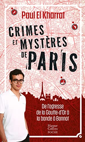 Crimes et mystères de Paris: De l'ogresse de la Goutte-d'Or à la bande à Bonnot