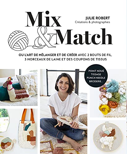 Mix & Match: ou l'art de mélanger et créer avec 2 bouts de fil, 3 morceaux de laine et des coupons de tissus