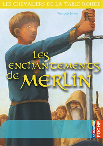 Les chevaliers de la Table Ronde: Les enchantements de Merlin
