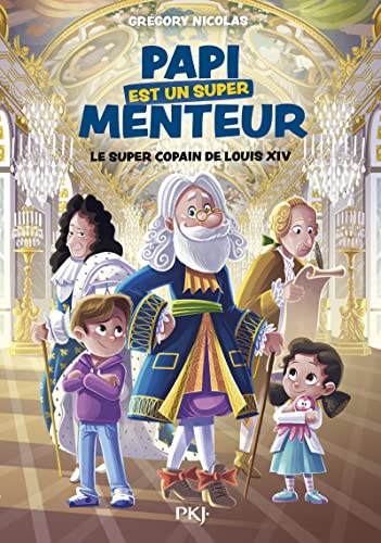 Papi est un super menteur - tome 01 : Le super copain de Louis XIV (1)