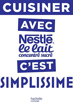 Cuisiner avec le lait concentré Nestlé c'est Simplissime