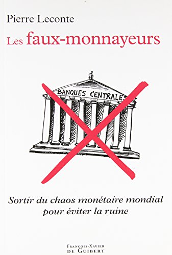 Les faux-monnayeurs: Sortir du chaos monétaire mondial pour éviter la ruine