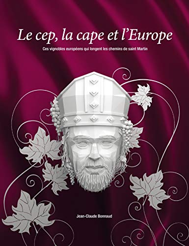 Le cep, la cape et l'Europe: Ces vignobles européens qui longent les chemins de saint Martin