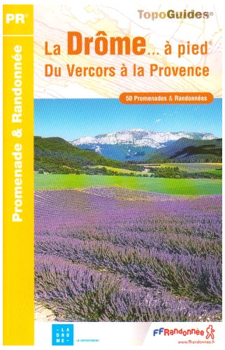 La Drôme... à pied: Du Vercors à la Provence. 50 promenades & randonnées