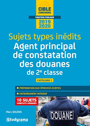 Sujets-types inédits agent principal constatation des douanes de 2e classe: Catégorie C 8 sujets complets corrigés