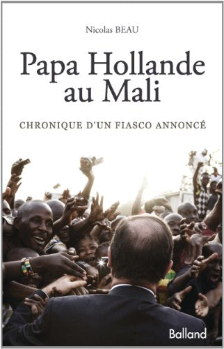Papa Hollande au Mali: Chronique d'un fiasco annoncé