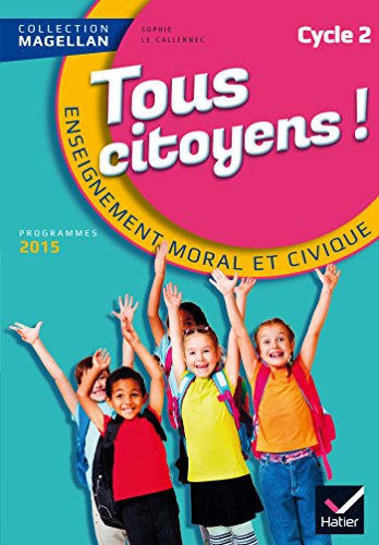 Magellan Tous Citoyens Enseignement Moral et Civique Cycle 2 éd. 2015 - Manuel de l'élève