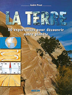 La Terre : 50 expériences pour découvrir notre planète