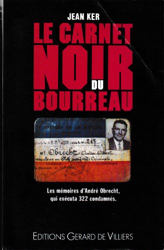 Le carnet noir du bourreau : Les mémoires d'André Obrecht qui exécuta 322 condamnés