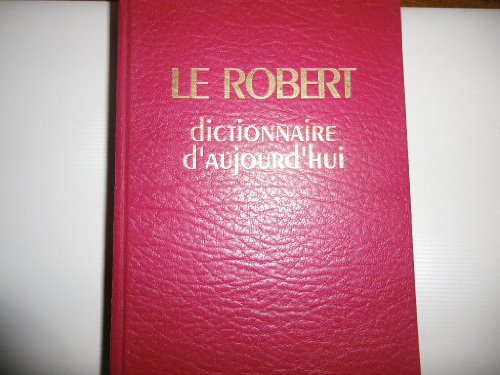 Le Robert Dictionnaire d'aujourd'hui: Langue française, histoire, géographie, culture générale