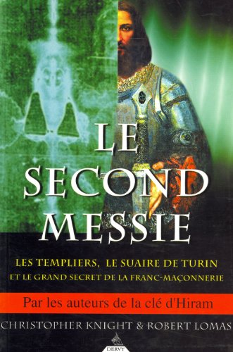 Le Second Messie : Les Templiers, le suaire de Turin et le grand secret de la Franc-maçonnerie