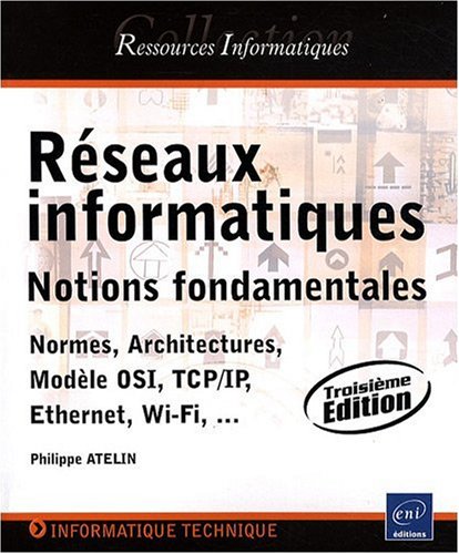 Réseaux informatiques - Notions fondamentales (Normes, Architecture, Modèle OSI, TCP/IP, Ethernet, Wi-Fi, ...)