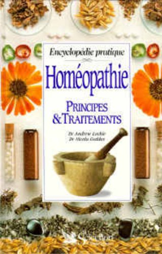 Homéopathie: Principes & traitements, encyclopédie pratique