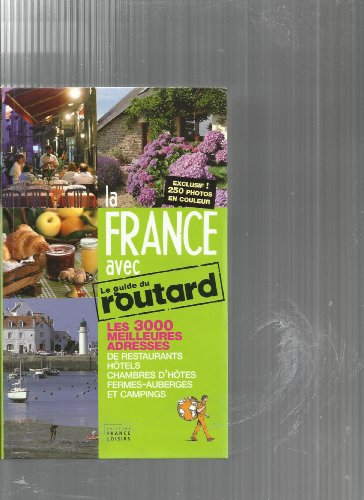 La France avec Le guide du Routard Les 3000 meilleures adresses de restaurants, hôtels, chambres d'hôtes, fermes-auberges et campings