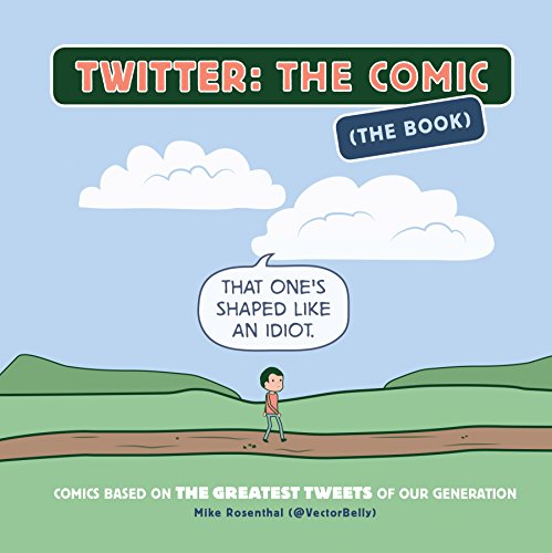 Twitter: The Comic (The Book): Comics Based on the Greatest Tweets of Our Generation