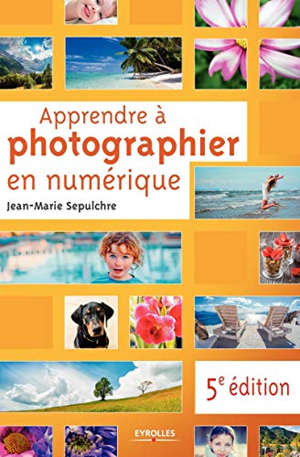 Apprendre à photographier en numérique: 5e édition