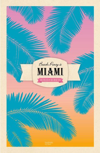 Beach party à Miami: Des villes et des recettes