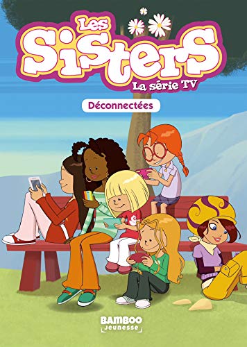 Les Sisters - La Série TV - Poche - tome 18: Déconnectées