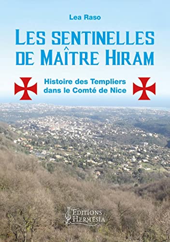 Les sentinelles de Maître Hiram: Histoire des Templiers dans le Comté de Nice et en Provence orientale