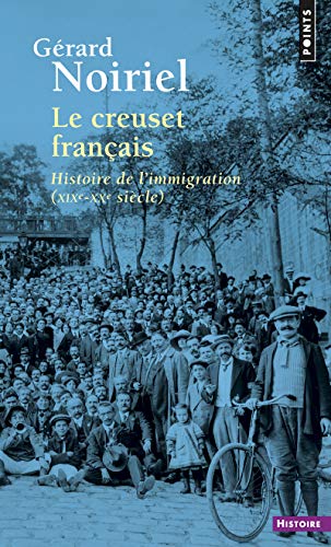 Le Creuset français ((réédition)): Histoire de l'immigration (XIXe-XXe siècle)