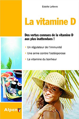 La vitamine D: Des vertus connues aux plus inattendues