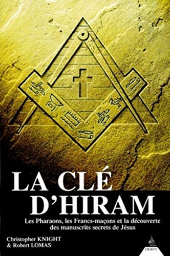 La Clé d'Hiram - Les Pharaons, les Francs-maçons et la découverte des manuscrits secrets de Jésus