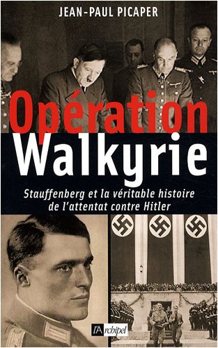 Opération Walkyrie: Stauffenberg et la véritable histoire de l'attentat contre Hitler