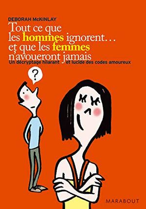 Tout ce que les hommes ignorent... et que les femmes n'avoueront jamais