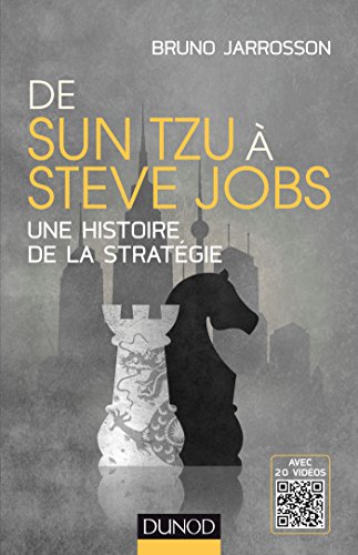 De Sun Tzu à Steve Jobs - Une histoire de la stratégie - Avec 20 vidéos: Une histoire de la stratégie - Avec 20 vidéos