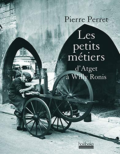 Les petits métiers: D'Atget à Willy Ronis