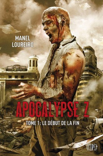 Apocalypse Z : Tome 1 : Le début de la fin