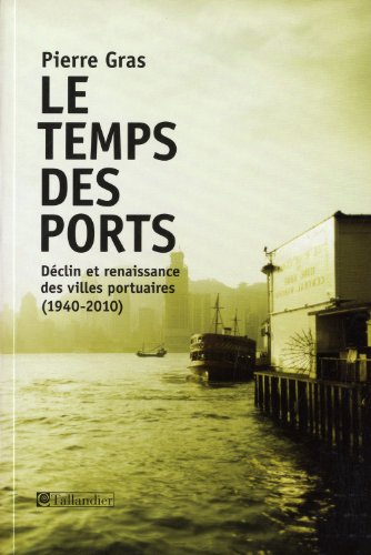 Le Temps des ports: Déclin et renaissance des villes portuaires (1940-2010)