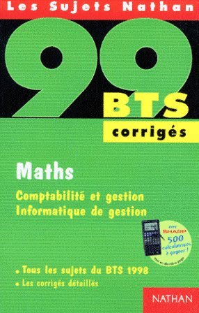 MATHS BTS COMPTABILITE ET GESTION INFORMATIQUE DE GESTION. Corrigés, Tous les sujets du BTS 1998