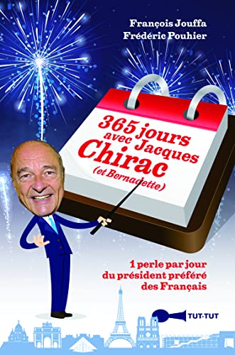 365 jours avec Jacques Chirac et Bernadette: 1 perle par jour du président préféré des Français
