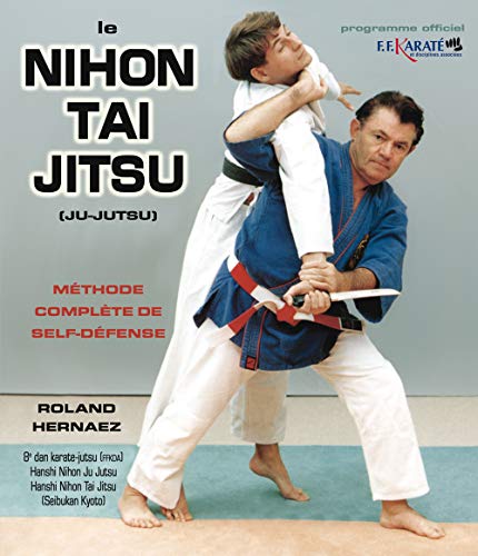 Le Nihon Tai Jitsu (Ju-Jutsu): Méthode complète de self-défense