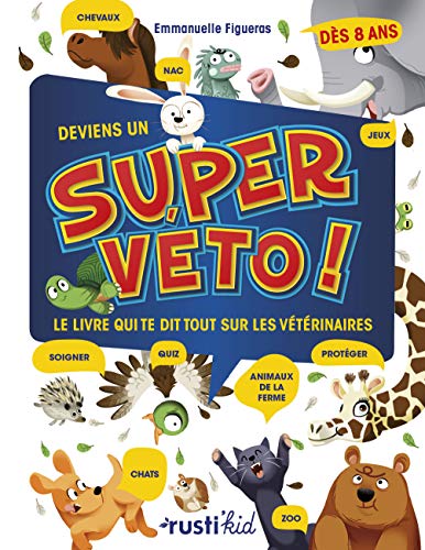 Deviens un super véto !: Le livre qui te dit tout sur les vétérinaires