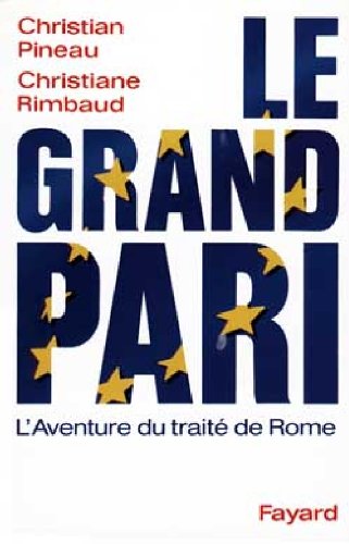 LE GRAND PARI. L'aventure du Traité de Rome