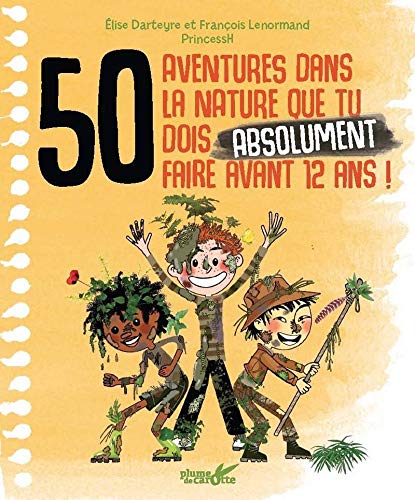 50 aventures dans la nature que tu dois absolument faire avant 12 ans !