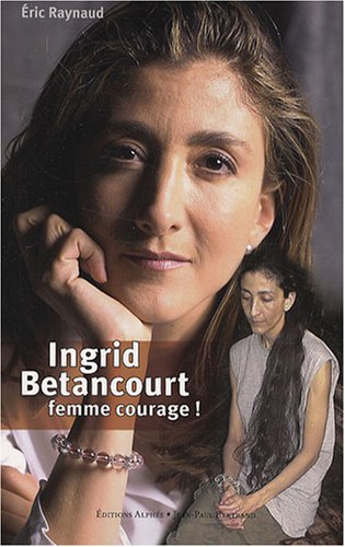 Ingrid Betancourt: Femme courage !
